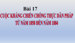 Bài 17 .lịch sử 8 cuộc kháng chiến chống thực dân Pháp Xâm Lược.png
